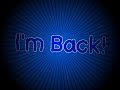 I'm Back!