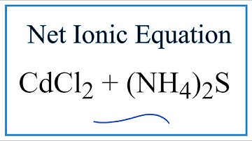 How to Write the Net Ionic Equation for CdCl2 + (NH4)2S = CdS + NH4Cl