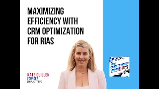 Maximizing Efficiency With CRM Optimization for RIAs With Kate Guillen