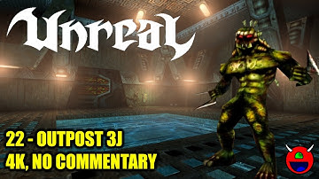 Unreal (D3D11) - 22 Outpost 3J - 4K No Commentary