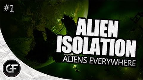 Alien Isolation Walkthrough Part 1 - Aliens everywhere!