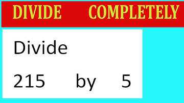 Divide     215      by     5  Divide   completely
