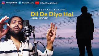 Dil De Diya Hai Jaan Tumhe Denge | Unplugged Version | Rituraj Mohanty