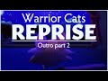 Warrior cats reprise  outro part 2