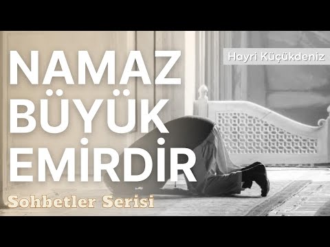 Namaz Büyük Emirdir - Hayri Küçükdeniz Sohbetler Serisi