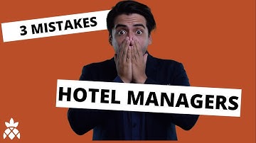 3 mistakes that hotel managers make