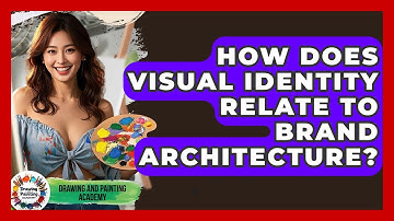 How Does Visual Identity Relate To Brand Architecture? - Drawing and Painting Academy