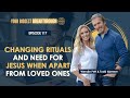 How Our Rituals and Awareness of Our Need for Jesus Change When Apart From Our Loved Ones | EP 117