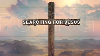 Searching For Jesus: April 7th Live Service
