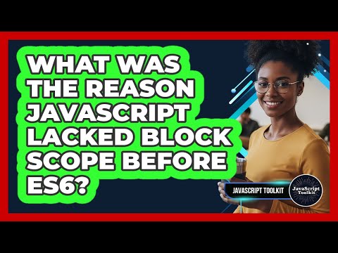 What Was The Reason JavaScript Lacked Block Scope Before ES6? - JavaScript Toolkit