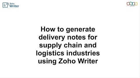 How to generate delivery notes for supply chain and logistics industries using Zoho Writer