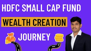 Power of HDFC Small Cap mutual fund and Wealth Creation journey