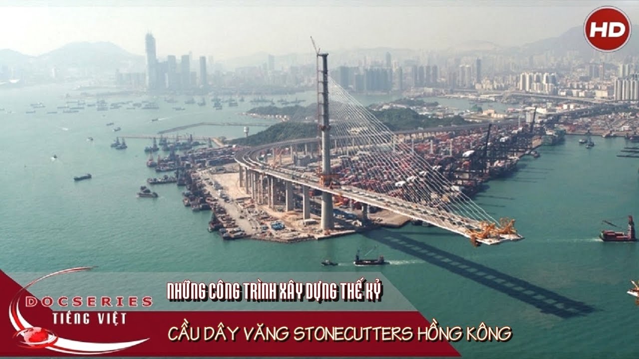Cầu dây văng Stonecutters Hồng Kông | Thuyết minh - youtube