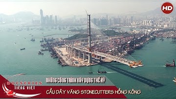 Cầu dây văng Stonecutters Hồng Kông  | Thuyết minh