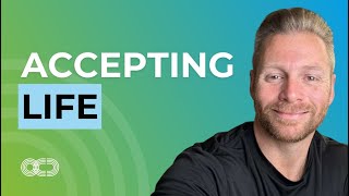 Unconditional Life Acceptance Hits Many Core Fears