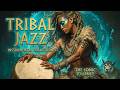 Deep Tribal Jazz Instrumental ~ Primal Ritual Beats & Ancestral Groove Lounge Jazz 2026