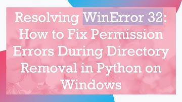 Resolving WinError 32: How to Fix Permission Errors During Directory Removal in Python on Windows