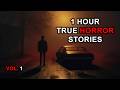 1 Hour TRUE Horror Stories | Vol. 1