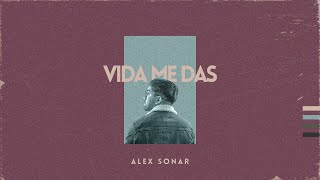 Vida Me Das - Alex Sonar (Video Lyric)