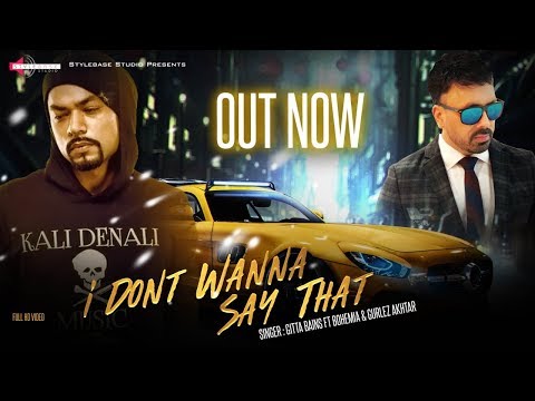 BOHEMIA FT Gitta Bains | Gurlez Akhtar | I Don't Wanna Say That