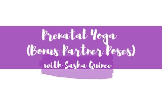 Prenatal Yoga with Sasha Quince (Bonus Partner Poses)