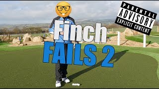 Finch Fails - Part Two - Warning Some Salty Language