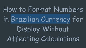 How to Format Numbers in Brazilian Currency for Display Without Affecting Calculations