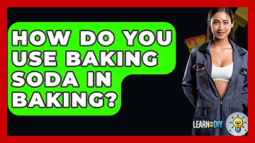 How Do You Use Baking Soda In Baking? - LearnToDIY360.com