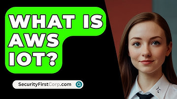 What Is AWS IoT? - SecurityFirstCorp.com