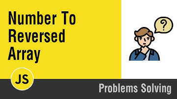 [Arabic] Problems Solving With JavaScript - Number To Reversed Array