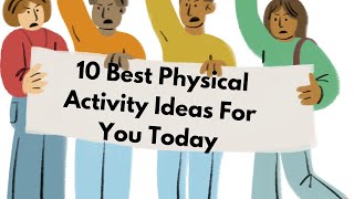 10 Best Physical Activity Ideas For You Today: #7 Is My Favorite