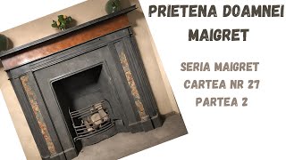 Prietena doamnei Maigret, Seria Maigret, Cartea nr 27, Partea 2, carte audio in timp real, podcast