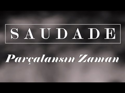 Saudade - Parçalansın Zaman