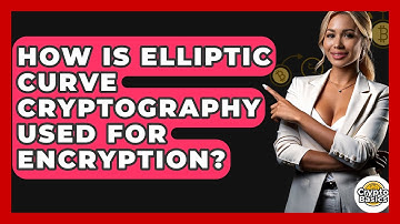 How Is Elliptic Curve Cryptography Used For Encryption? - CryptoBasics360.com