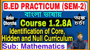 Identification of Core, Hidden,Null  Curriculum (Mathematics), B.Ed (Sem-2)  Course 1.2.8A