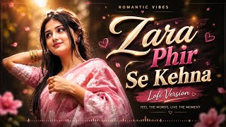 Zara Phir Se Kehna | Kisi Din Banoongi Main Raja Ki Rani | Romantic Songs Hindi | Slowed And Reverb 