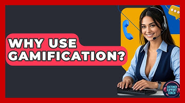 Why Use Gamification? - Customer Support Coach