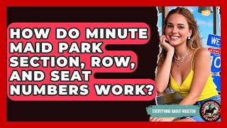 How Do Minute Maid Park Section, Row, And Seat Numbers Work? - Everything About Houston