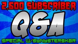 2,500 Subscriber Q&A Special w/Synystersk8r