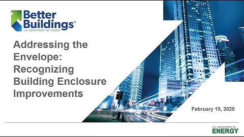 Addressing the Envelope - Recognizing Building Enclosure Improvements