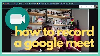 How to Record a Google Meet (and where the Video gets saved)