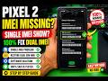 Google Pixel 2 IMEI Missing? Fix Single IMEI & Restore Dual SIM - google pixel single imei show