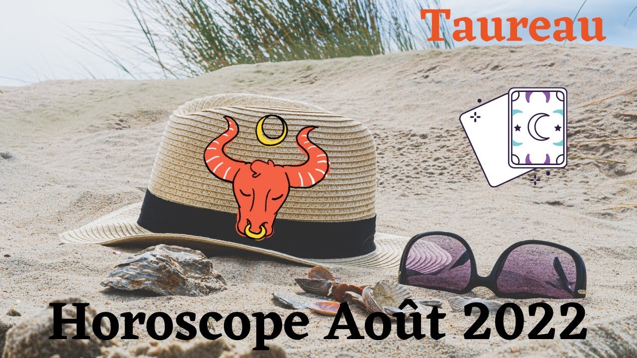 Horoscope Taureau Aout 2022