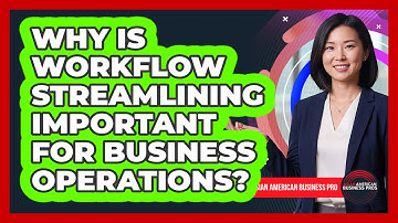 Why Is Workflow Streamlining Important For Business Operations?