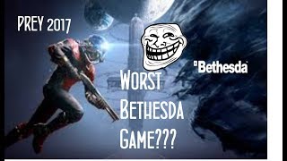 Prey 2017 - Worst Bethesda Game I've Ever Played
