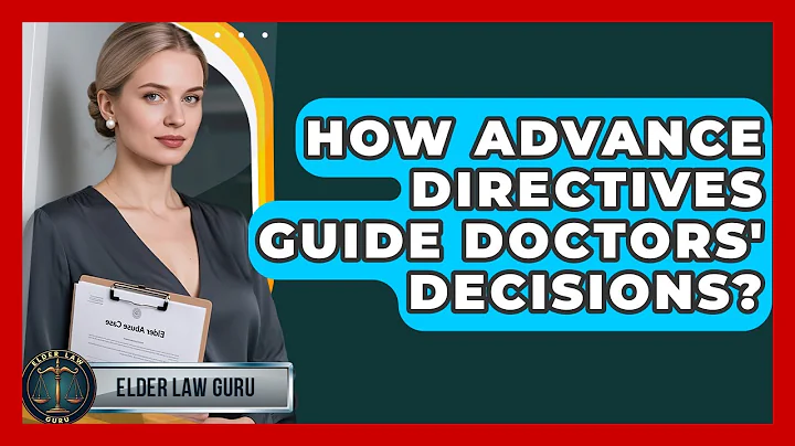 How Advance Directives Guide Doctors' Decisions? - Elder Law Guru