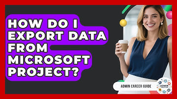 How Do I Export Data From Microsoft Project? - Admin Career Guide