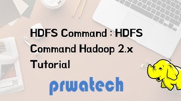 HDFS Command : HDFS Command Hadoop 2.x Tutorial | hadoop tutorial | Prwatech