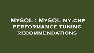 MySQL : MySQL my.cnf performance tuning recommendations