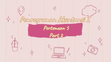 Pemrograman Akuntansi - Pertemuan 5 (Part 2)